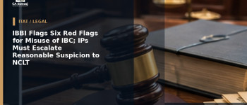 IBBI Flags Six Red Flags for Misuse of IBC; IPs Must Escalate Reasonable Suspicion to NCLT