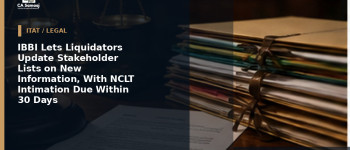 IBBI Lets Liquidators Update Stakeholder Lists on New Information, With NCLT Intimation Due Within 30 Days