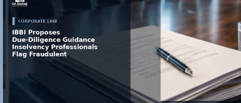 IBBI Proposes Due-Diligence Guidance for Insolvency Professionals to Flag Fraudulent or Malicious CIRP Initiation