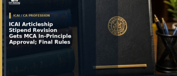 ICAI Articleship Stipend Revision Gets MCA In-Principle Approval; Final Rules Awaited
