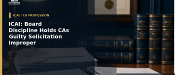 ICAI: Board of Discipline Holds CAs Guilty of Solicitation and Improper Audit Appointments
