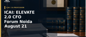 ICAI: ELEVATE 2.0 CFO Forum in Noida on August 21: Registration Open for Members