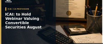 ICAI: to Hold Webinar on Valuing Convertible Securities on August 21