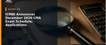 ICMAI Announces December 2026 CMA Exam Schedule; Applications Due by October 14