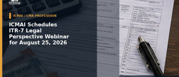 ICMAI Schedules ITR-7 Legal Perspective Webinar for August 25, 2026