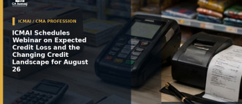 ICMAI Schedules Webinar on Expected Credit Loss and the Changing Credit Landscape for August 26