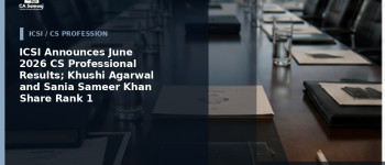 ICSI Announces June 2026 CS Professional Results; Khushi Agarwal and Sania Sameer Khan Share Rank 1