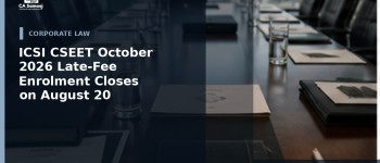 ICSI CSEET October 2026 Late-Fee Enrolment Closes on August 20: Fees, Centre-Change Window and SIP Requirement