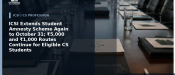 ICSI Extends Student Amnesty Scheme Again to October 31; ₹5,000 and ₹1,000 Routes Continue for Eligible CS Students