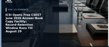 ICSI Opens Free CSEET June 2026 Answer-Book Copy Facility; Record-Retention Window Runs Till August 29