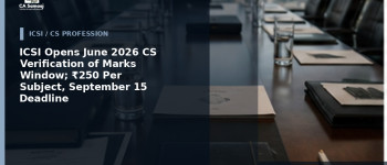 ICSI Opens June 2026 CS Verification of Marks Window; ₹250 Per Subject, September 15 Deadline
