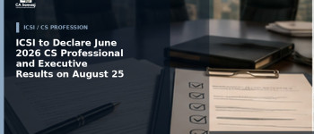 ICSI to Declare June 2026 CS Professional and Executive Results on August 25