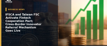 IFSCA and Taiwan FSC Activate Fintech Cooperation Pact; Cross-Border Innovator Referral Mechanism Goes Live
