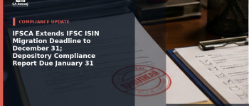 IFSCA Extends IFSC ISIN Migration Deadline to December 31; Depository Compliance Report Due January 31