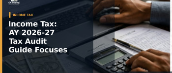 Income Tax: AY 2026-27 Tax Audit Guide Focuses on Sections 44AB, 44AD and 44ADA