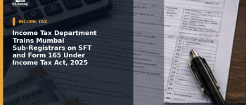 Income Tax Department Trains Mumbai Sub-Registrars on SFT and Form 165 Under Income Tax Act, 2025