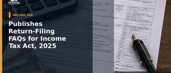 Income Tax Dept: Publishes Return-Filing FAQs for Income Tax Act, 2025: What Changes and What Still Follows the Old Act