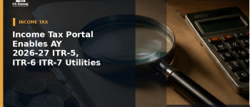 Income Tax Portal Enables AY 2026-27 ITR-5, ITR-6 and ITR-7 Utilities