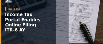 Income Tax Portal Enables Online Filing of ITR-6 for AY 2026-27