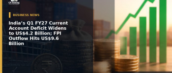 India’s Q1 FY27 Current Account Deficit Widens to US$4.2 Billion; FPI Outflow Hits US$9.6 Billion