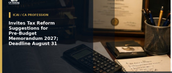 Invites Tax Reform Suggestions for Pre-Budget Memorandum 2027; Deadline August 31