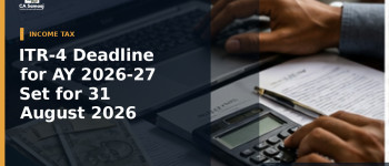 ITR-4 Deadline for AY 2026-27 Set for 31 August 2026