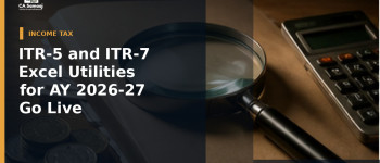 ITR-5 and ITR-7 Excel Utilities for AY 2026-27 Go Live