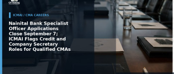 Nainital Bank Specialist Officer Applications Close September 7; ICMAI Flags Credit and Company Secretary Roles for Qualified CMAs