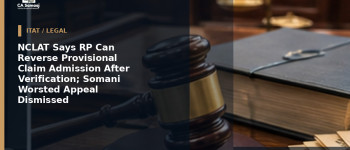 NCLAT Says RP Can Reverse Provisional Claim Admission After Verification; Somani Worsted Appeal Dismissed