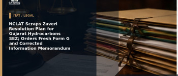 NCLAT Scraps Zaveri Resolution Plan for Gujarat Hydrocarbons SEZ; Orders Fresh Form G and Corrected Information Memorandum
