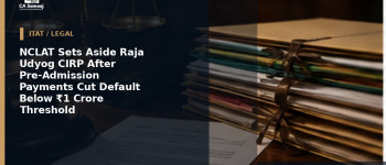 NCLAT Sets Aside Raja Udyog CIRP After Pre-Admission Payments Cut Default Below ₹1 Crore Threshold
