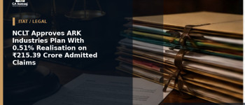 NCLT Approves ARK Industries Plan With 0.51% Realisation on ₹215.39 Crore Admitted Claims