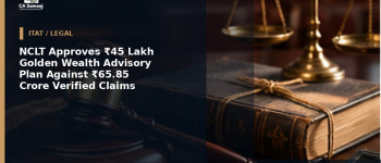 NCLT Approves ₹45 Lakh Golden Wealth Advisory Plan Against ₹65.85 Crore Verified Claims