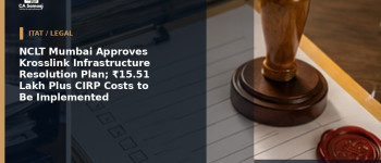 NCLT Mumbai Approves Krosslink Infrastructure Resolution Plan; ₹15.51 Lakh Plus CIRP Costs to Be Implemented