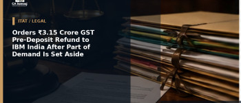Orders ₹3.15 Crore GST Pre-Deposit Refund to IBM India After Part of Demand Is Set Aside