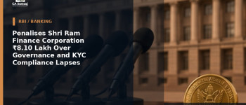 Penalises Shri Ram Finance Corporation ₹8.10 Lakh Over Governance and KYC Compliance Lapses