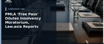 PMLA ‘Free Pass’ Dilutes Insolvency Moratorium, Law.asia Reports