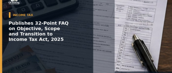 Publishes 32-Point FAQ on Objective, Scope and Transition to Income Tax Act, 2025