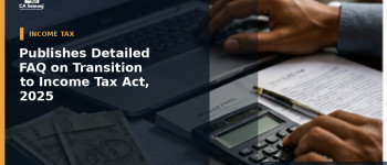 Publishes Detailed FAQ on Transition to Income Tax Act, 2025