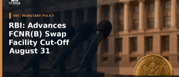 RBI: Advances FCNR(B) Swap Facility Cut-Off to August 31 After Strong Inflows: What Banks Need to Track