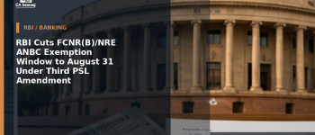 RBI Cuts FCNR(B)/NRE ANBC Exemption Window to August 31 Under Third PSL Amendment