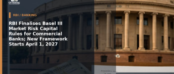 RBI Finalises Basel III Market Risk Capital Rules for Commercial Banks; New Framework Starts April 1, 2027