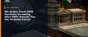 RBI Orders Fresh UAPA Sanctions Screening After UNSC Amends Two ISIL-Al-Qaida Entries