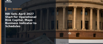 RBI Sets April 2027 Start for Operational Risk Capital, Maps Business Indicator to Schedules