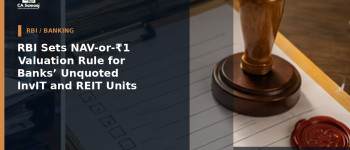RBI Sets NAV-or-₹1 Valuation Rule for Banks’ Unquoted InvIT and REIT Units