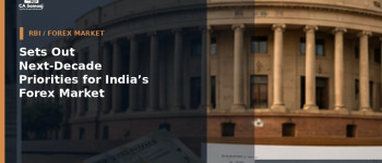 RBI: Sets Out Next-Decade Priorities for India’s Forex Market: Simpler Rules, Better Retail Pricing and More Digital Processing