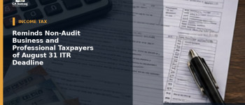 Reminds Non-Audit Business and Professional Taxpayers of August 31 ITR Deadline