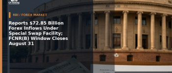 Reports $72.85 Billion Forex Inflows Under Special Swap Facility; FCNR(B) Window Closes August 31
