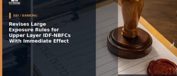 Revises Large Exposure Rules for Upper Layer IDF-NBFCs With Immediate Effect