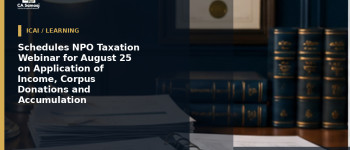 Schedules NPO Taxation Webinar for August 25 on Application of Income, Corpus Donations and Accumulation